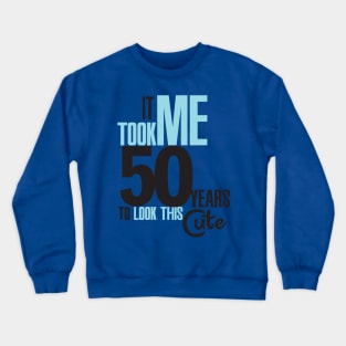 It took me 50 years Crewneck Sweatshirt